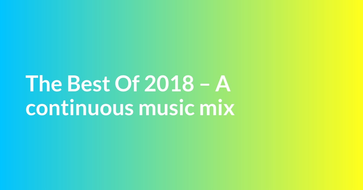 The Best Of 2018 A continuous music mix The Man in Blue